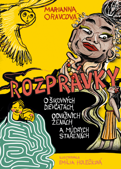 Marianna Oravcová: Rozprávky o šikovných dievčatách, odvážnych ženách a múdrych starenách